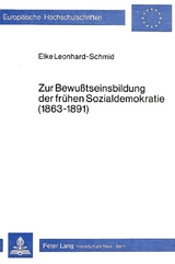Zur Bewusstseinsbildung der frühen Sozialdemokratie (1863-1891) - Elke Leonhard-Schmid