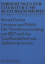 Literatur und Politik - Die «Novellensammlung von 1812» und das «Landhausleben» von Achim von Arnim