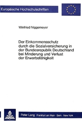 Der Einkommensschutz durch die Sozialversicherung in der Bundesrepublik Deutschland bei Minderung und Verlust der Erwerbsfähigkeit - Winfried Niggemeyer