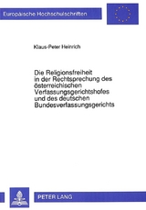 Die Religionsfreiheit in der Rechtsprechung des österreichischen Verfassungsgerichtshofes und des deutschen Bundesverfassungsgerichts - Klaus-Peter Heinrich