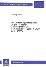 Die Bestechungstatbestände unter besonderer Berücksichtigung des Verhältnisses der 331 ff. StGB zu 12 UWG - Henning Jaques