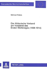 Der Alldeutsche Verband am Vorabend des Ersten Weltkrieges (1908-1914) - Peters, Michael