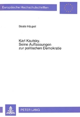Karl Kautsky. Seine Auffassungen zur politischen Demokratie - Beate Häupel