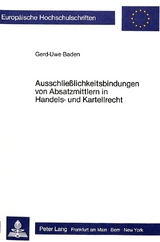 Ausschliesslichkeitsbindungen von Absatzmittlern in Handels- und Kartellrecht - Gerd-Uwe Baden