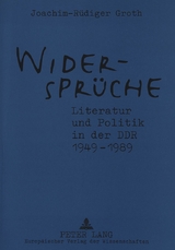 Widersprüche. Literatur und Politik in der DDR 1949-1989 - Groth, Joachim-Rüdiger