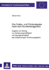 Die Feldes- und Förderabgabe nach dem Bundesberggesetz - Oliver Horn