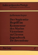Der Sapientia-Begriff im Kommentar des Marius Victorinus zu Ciceros Jugendwerk «De Inventione» - Karlhermann Bergner