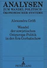 Wandel der sowjetischen Osteuropa-Politik in der Ära Gorbatschow - Alexandra Gröss