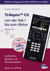 TI-Nspire CX von der Sek I bis zum Abitur Version 4.0 mit CD-ROM - Gruber, Helmut; Neumann, Robert