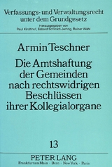 Die Amtshaftung der Gemeinden nach rechtswidrigen Beschlüssen ihrer Kollegialorgane - Armin Teschner