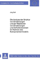 Die Analyse der Struktur von Einstellungen und der Relationen von Einstellungen und Verhaltensweisen im Rahmen des Komponentenmodells - Jörg Doll