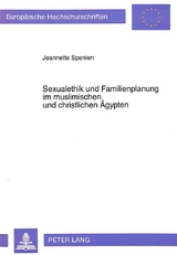 Sexualethik und Familienplanung im muslimischen und christlichen Ägypten - Jeannette Spenlen