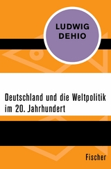 Deutschland und die Weltpolitik im 20. Jahrhundert -  Ludwig Dehio