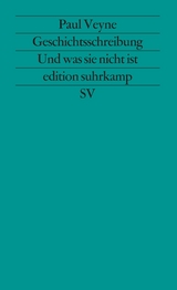 Geschichtsschreibung - Und was sie nicht ist - Paul Veyne