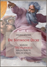 Die Sixtinische Decke - warum Michelangelo malen durfte, was er wollte - Volker Herzner