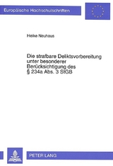 Die strafbare Deliktsvorbereitung unter besonderer Berücksichtigung des 234a Abs. 3 StGB - Heike Neuhaus