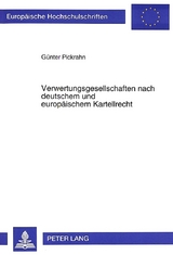 Verwertungsgesellschaften nach deutschem und europäischem Kartellrecht - Günter Pickrahn