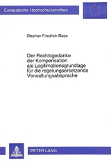 Der Rechtsgedanke der Kompensation als Legitimationsgrundlage für die regelungsersetzende Verwaltungsabsprache - Stephan F. Rabe