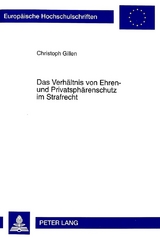 Das Verhältnis von Ehren- und Privatsphärenschutz im Strafrecht - Christoph Gillen