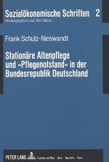 Stationäre Altenpflege und «Pflegenotstand» in der Bundesrepublik Deutschland - Frank Schulz-Nieswandt