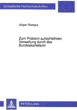 Zum Problem aufsichtsfreier Verwaltung durch das Bundeskartellamt - Jürgen Rodegra