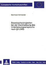 Beweisschwierigkeiten bei der Durchsetzung des Unterlassungsanspruchs nach 3 UWG - Bernhard Schneider