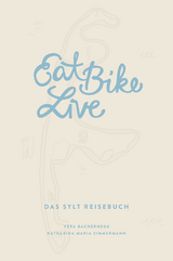 Eat Bike Live: Das Sylt Reisebuch