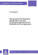 Die kulturelle Filmförderung des Bundes nach den Filmförderungsrichtlinien am Maßstab des Grundgesetzes - Horst Berghoff