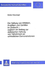 Die Haftung von Mittätern, Anstiftern und Gehilfen im Zivilrecht - zugleich ein Beitrag zur deliktischen Haftung von Teilnehmern an unfriedlichen Demonstrationen - Stefan Kreutziger