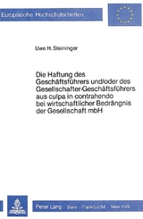 Die Haftung des Geschäftsführers und/oder des Gesellschafter-Geschäftsführers aus culpa in contrahendo bei wirtschaftlicher Bedrängnis der Gesellschaft mbH - Uwe I. Steininger