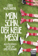 Mein Sohn, der neue Messi - Lüder Wohlenberg