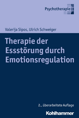 Therapie der Essstörung durch Emotionsregulation - Valerija Sipos, Ulrich Schweiger