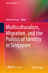 Multiculturalism, Migration, and the Politics of Identity in Singapore - 