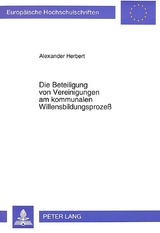 Die Beteiligung von Vereinigungen am kommunalen Willensbildungsprozeß - Alexander Herbert