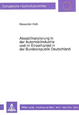 Absatzfinanzierung in der Automobilindustrie und im Einzelhandel in der Bundesrepublik Deutschland - Alexander Kolb