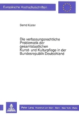 Die verfassungsrechtliche Problematik der gesamtstaatlichen Kunst- und Kulturpflege in der Bundesrepublik Deutschland - Bernd Küster