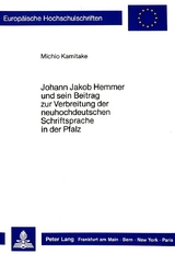 Johann Jakob Hemmer und sein Beitrag zur Verbreitung der neuhochdeutschen Schriftsprache in der Pfalz - Michio Kamitake