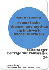 Romantische Themen und Mythen im Frühwerk Michel Tourniers - Barbara Scheiner