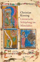 Literarische Schöpfung im Mittelalter - Christian Kiening