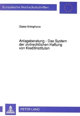 Anlageberatung - Das System der zivilrechtlichen Haftung von Kreditinstituten - Dieter Krimphove