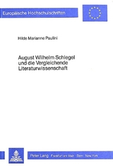 August Wilhelm Schlegel und die Vergleichende Literaturwissenschaft - Hilde Marianne Paulini