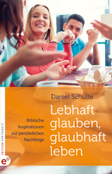 Lebhaft glauben, glaubhaft leben - Daniel Schulte