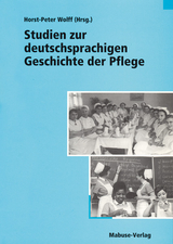 Studien zur deutschsprachigen Geschichte der Pflege - 