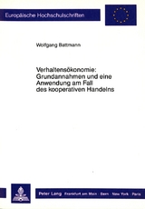 Verhaltensökonomie: Grundannahmen und eine Anwendung am Fall des kooperativen Handelns - Wolfgang Battmann