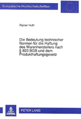 Die Bedeutung technischer Normen für die Haftung des Warenherstellers nach § 823 BGB und dem Produkthaftungsgesetz - Rainer Huth