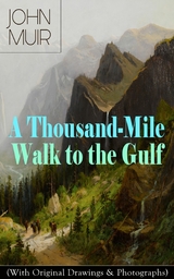 A Thousand-Mile Walk to the Gulf (With Original Drawings & Photographs) - John Muir