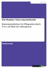 Burnoutprophylaxe bei Pflegenden durch E.V.A. auf Basis der Salutogenese - Dirk Chudaska, Timon Lukas Bartkowski