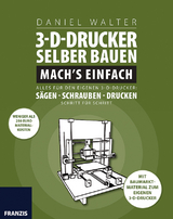 3D-Drucker selber bauen. Mach's einfach! - Daniel Walter