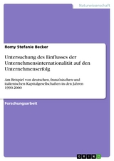 Untersuchung des Einflusses der Unternehmensinternationalität auf den Unternehmenserfolg - Romy Stefanie Becker