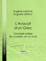 L'Avocat d'un Grec - Auguste Lefranc, Eugène Labiche,  Ligaran